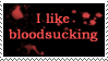 I like bloodsucking